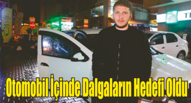 Otomobil İçinde Dalgaların Hedefi Oldu