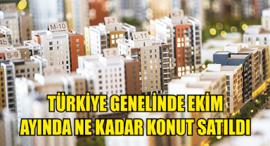 Türkiye genelinde Ekim ayında ne kadar konut satıldı?
