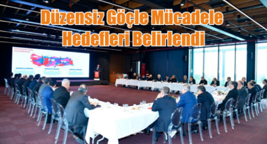Düzensiz Göçle Mücadele Hedefleri Belirlendi