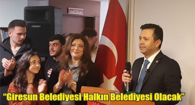 “Giresun Belediyesi Halkın Belediyesi Olacak”