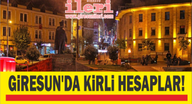 Giresun’da Kirli Hesaplar!