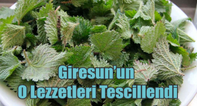 Giresun’un O Lezzetleri Tescillendi