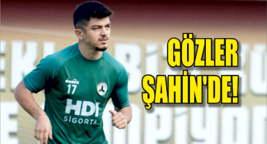 Gözler Şahin’de!