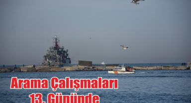 Kayıp Mürettebatı Arama Çalışmaları 13. Gününde