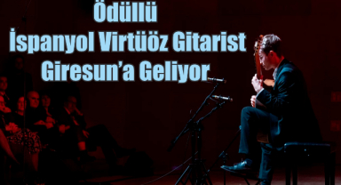 Ödüllü İspanyol Virtüöz Gitarist Giresun’a Geliyor