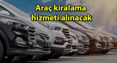 Araç Kiralama Hizmeti Alınacak