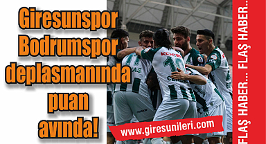 Giresunspor Bodrumspor deplasmanında puan avında!