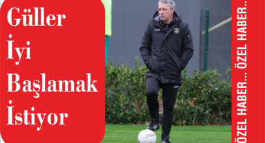 Güller iyi başlamak istiyor