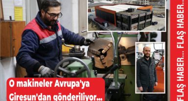 O makineler Avrupa'ya Giresun'dan gönderiliyor