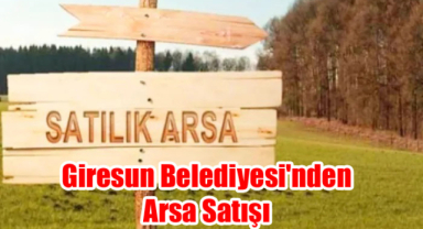 Giresun Belediyesi'nden Arsa Satışı