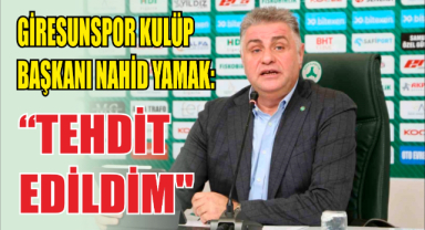 Giresunspor Başkanı Nahid Yamak: 'Tehdit edildim'