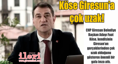 Köse Giresun'a çok uzak!