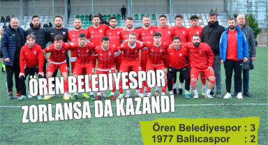 Ören Belediyespor zorlansa da kazandı