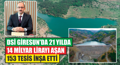 DSİ Giresun’da 21 yılda 14 milyar lirayı aşan 153 tesis inşa etti