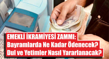 Emekli İkramiyesi Zammı: Bayramlarda Ne Kadar Ödenecek? Dul ve Yetimler Nasıl Yararlanacak?