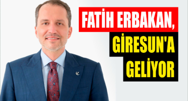 Fatih Erbakan, Giresun'a geliyor