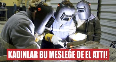 Kadınlar bu mesleğe de el attı!