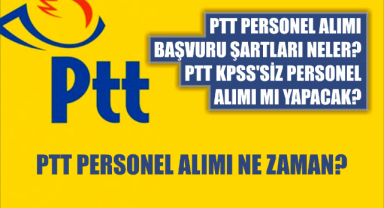 PTT personel alımı başvuru şartları neler? PTT KPSS’siz personel alımı mı yapacak?