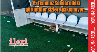 15 Temmuz Sahası'ndaki görüntüler sizlere yakışmıyor....