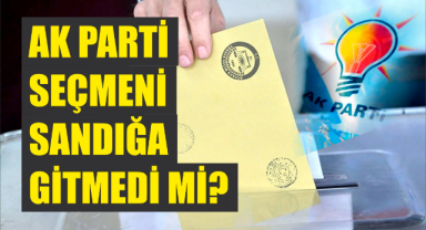 AK Parti seçmeni sandığa gitmedi mi?