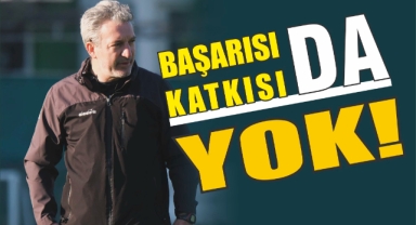Başarısı da katkısı da yok