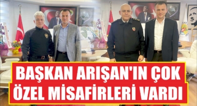 Başkan Arışan'ın Çok Özel Misafirleri Vardı