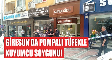 Giresun'da pompalı tüfekle kuyumcu soygunu