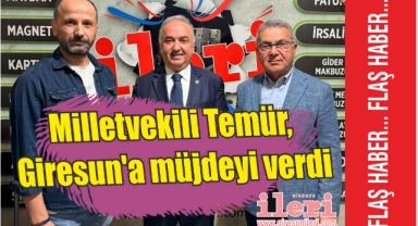 Milletvekili Temür, Giresun'a müjdeyi verdi
