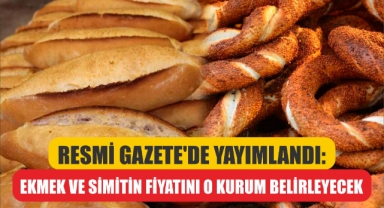 Resmi Gazete'de Yayımlandı: Ekmek Ve Simitin Fiyatını O Kurum Belirleyecek