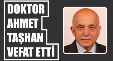 Doktor Ahmet Taşhan Vefat Etti