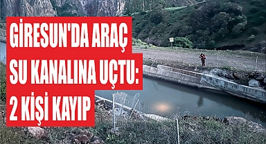 Giresun'da araç su kanalına uçtu: 2 kişi kayıp