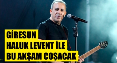 Giresun Haluk Levent ile bu akşam coşacak