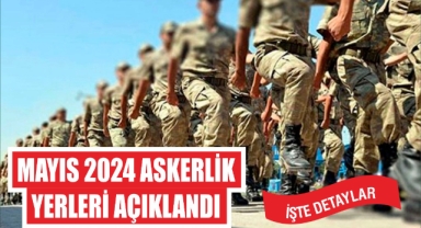 Mayıs 2024 Askerlik Yerleri Açıklandı: İşte Detaylar
