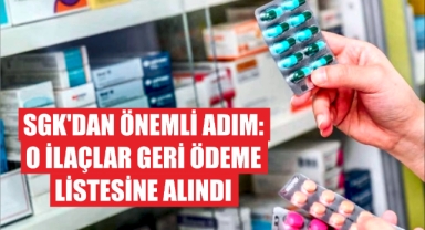 SGK’dan önemli adım: O İlaçlar Geri Ödeme Listesine Alındı