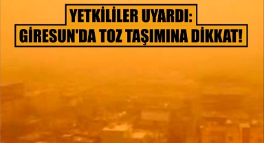 Yetkililer Uyardı: Giresun’da Toz Taşımına Dikkat!