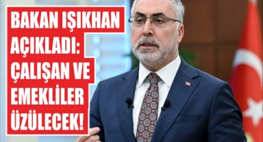 Bakan Işıkhan Açıkladı: Çalışan ve Emekliler Üzülecek!