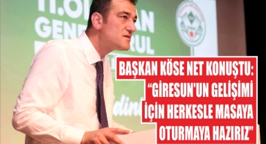 Başkan Köse Net Konuştu: “Giresun'un Gelişimi İçin Herkesle Masaya Oturmaya Hazırız”