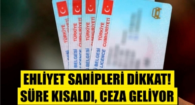 Ehliyet Sahipleri Dikkat! Süre Kısaldı, Ceza Geliyor