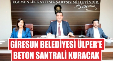 Giresun Belediyesi Ülper’e beton santrali kuracak