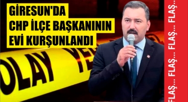 Giresun’da CHP İlçe Başkanının Evi Kurşunlandı