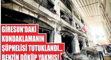 Giresun'daki Kundaklamanın Şüphelisi Tutuklandı... Benzin Döküp Yakmış!