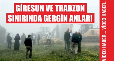 Giresun ve Trabzon Sınırında Gergin Anlar!