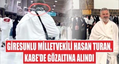 Giresunlu Milletvekili Hasan Turan, Kabe'de Gözaltına Alındı