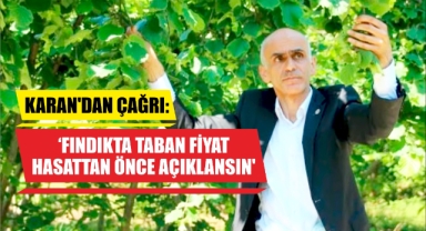 Karan’dan Çağrı: ‘Fındıkta Taban Fiyat Hasattan Önce Açıklansın’