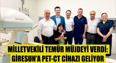 Milletvekili Temür Müjdeyi Verdi: Giresun'a PET-CT Cihazı Geliyor