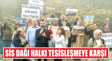 Sis Dağı Halkı Tesisleşmeye Karşı