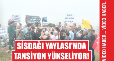 Sisdağı Yaylası’nda Tansiyon Yükseliyor!