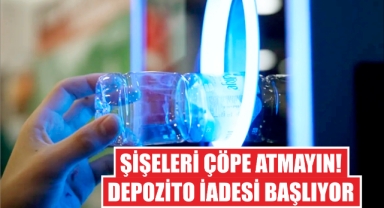 Şişeleri Çöpe Atmayın! Depozito İadesi Başlıyor