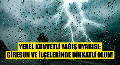 Yerel Kuvvetli Yağış Uyarısı: Giresun ve İlçelerinde Dikkatli Olun!