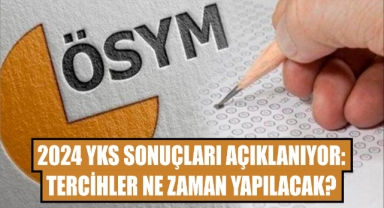 2024 YKS Sonuçları Açıklanıyor: Tercihler Ne Zaman Yapılacak?